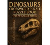 Dinosaurs Crossword Puzzle Book for Adults and Teens: Challenging Dinosaur-Themed Crosswords for Brain Training, Relaxation, and Prehistoric Fun