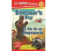 Dinosaur's Day/ El Día De Un Dinosaurio (Dk Super Readers, Level 1)