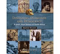 Dinosaurs, Diamonds and Democracy: A Short, Short History of South Africa