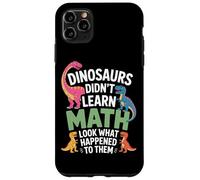 Dinosaurs Did Not Learn Math Look What Happened Students Case for iPhone 11 Pro Max