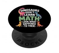Dinosaurs Did Not Learn Math Look What Happened Students PopSockets Adhesive PopGrip