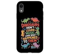 Dinosaurs Did Not Learn Music Look What Happened To Them Case for iPhone XR