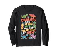 Dinosaurs Did Not Learn Music Look What Happened to Them Long Sleeve T-Shirt