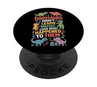 Dinosaurs Did Not Learn Music Look What Happened To Them PopSockets Adhesive PopGrip