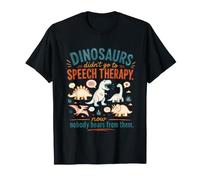 Dinosaurs Didnt Go to Speech Therapy Funny SLP Dinosaur T-Shirt