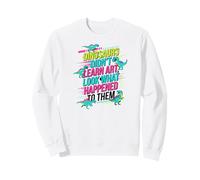 Dinosaurs Didnt Learn Art Look What Happened to Them Teacher Sweatshirt
