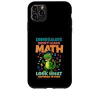 Dinosaurs Didnt Learn Math Look What Happened To them Case for iPhone 11 Pro Max