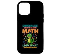 Dinosaurs Didnt Learn Math Look What Happened To them Case for iPhone 12 mini