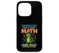 Dinosaurs Didnt Learn Math Look What Happened To them Case for iPhone 13 Pro