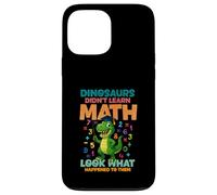 Dinosaurs Didnt Learn Math Look What Happened To them Case for iPhone 13 Pro Max