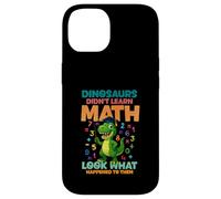 Dinosaurs Didnt Learn Math Look What Happened To them Case for iPhone 14