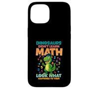 Dinosaurs Didnt Learn Math Look What Happened To them Case for iPhone 15