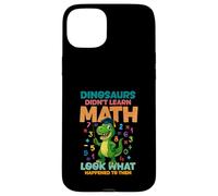 Dinosaurs Didnt Learn Math Look What Happened To them Case for iPhone 15 Plus