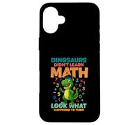Dinosaurs Didnt Learn Math Look What Happened To them Case for iPhone 16 Plus