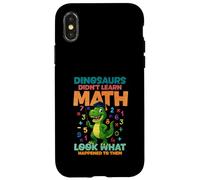 Dinosaurs Didnt Learn Math Look What Happened To them Case for iPhone X/XS