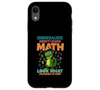 Dinosaurs Didnt Learn Math Look What Happened To them Case for iPhone XR