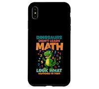 Dinosaurs Didnt Learn Math Look What Happened To them Case for iPhone XS Max