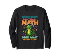 Dinosaurs Didnt Learn Math Look What Happened to Them Long Sleeve T-Shirt