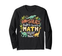 Dinosaurs Didn't Learn Math Look What Happened to Them Long Sleeve T-Shirt