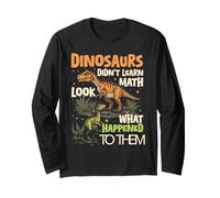 Dinosaurs Didn't Learn Math Look What Happened to Them Long Sleeve T-Shirt