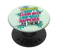 Dinosaurs Didnt Learn Math Look What Happened to Them PopSockets Adhesive PopGrip