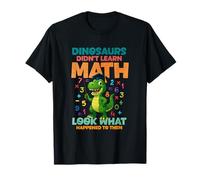 Dinosaurs Didnt Learn Math Look What Happened to Them T-Shirt