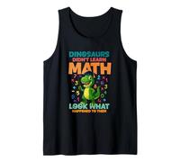 Dinosaurs Didnt Learn Math Look What Happened to Them Tank Top