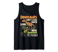 Dinosaurs Didn't Learn Math Look What Happened to Them Tank Top
