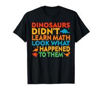 Dinosaurs Didn't Learn Math Teacher Funny Mathematics Humor T-Shirt