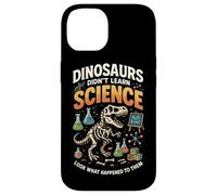 Dinosaurs Didn't Learn Science Look What Happened To Them Case for iPhone 14