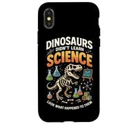 Dinosaurs Didn't Learn Science Look What Happened To Them Case for iPhone X/XS