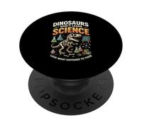 Dinosaurs Didn't Learn Science Look What Happened To Them PopSockets Adhesive PopGrip