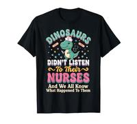 Dinosaurs Didn't Listen to Their Nurses T-Shirt