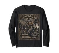 Dinosaurs Didn't Read and We Know What Happened to Them Long Sleeve T-Shirt
