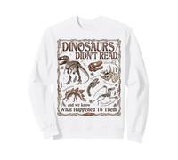 Dinosaurs Didn't Read And We Know What Happened To Them Sweatshirt