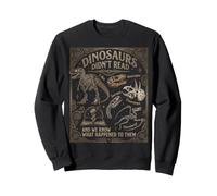 Dinosaurs Didn't Read And We Know What Happened To Them Sweatshirt