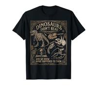 Dinosaurs Didn't Read and We Know What Happened to Them T-Shirt