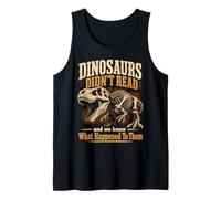 Dinosaurs Didn't Read Funny Teacher Book Lover Gift Tank Top