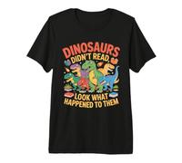Dinosaurs Didn't Read Look What Happened to Them Premium T-Shirt