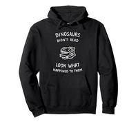 Dinosaurs Didn't Read Look What Happened To Them Pullover Hoodie