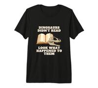 Dinosaurs Didn't Read Look What Happened to Them Sarcastic Premium T-Shirt