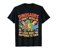 Dinosaurs Didn't Read Look What Happened to Them T-Shirt
