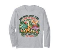 Dinosaurs Didnt Read Look What Happened to Them Teacher Long Sleeve T-Shirt