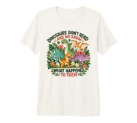 Dinosaurs Didnt Read Look What Happened to Them Teacher Premium T-Shirt
