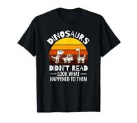 Dinosaurs Didn't Read Look What Happened To Them Teacher T-Shirt