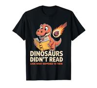 Dinosaurs Didn't Read Look What Happened to Them Teacher T-Shirt
