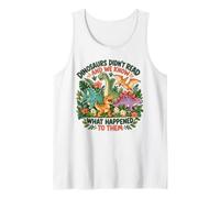 Dinosaurs Didnt Read Look What Happened to Them Teacher Tank Top