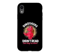 Dinosaurs Didn't Read Now They're Extinct Readers Case for iPhone XR