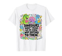 Dinosaurs Didn't Read & We Know What Happened to Them Teach T-Shirt