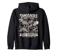 Dinosaurs Didn't Read We Know What Happened to Them Zip Hoodie